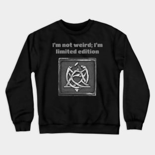 I'm Not Weird; I'm Limited Edition Crewneck Sweatshirt